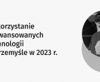Wykorzystanie zaawansowanych technologii w przemyśle w 2023 roku Foto