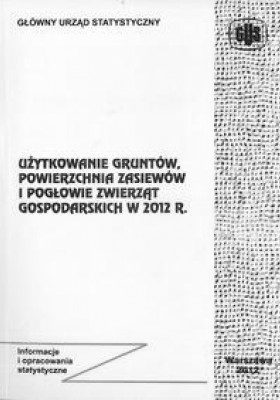 Użytkowanie gruntów, powierzchnia zasiewów i pogłowie zwierząt gospodarskich w 2012 r.