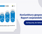 Koniunktura gospodarcza. Raport wojewódzki 2025 (grudzień 2024) Foto